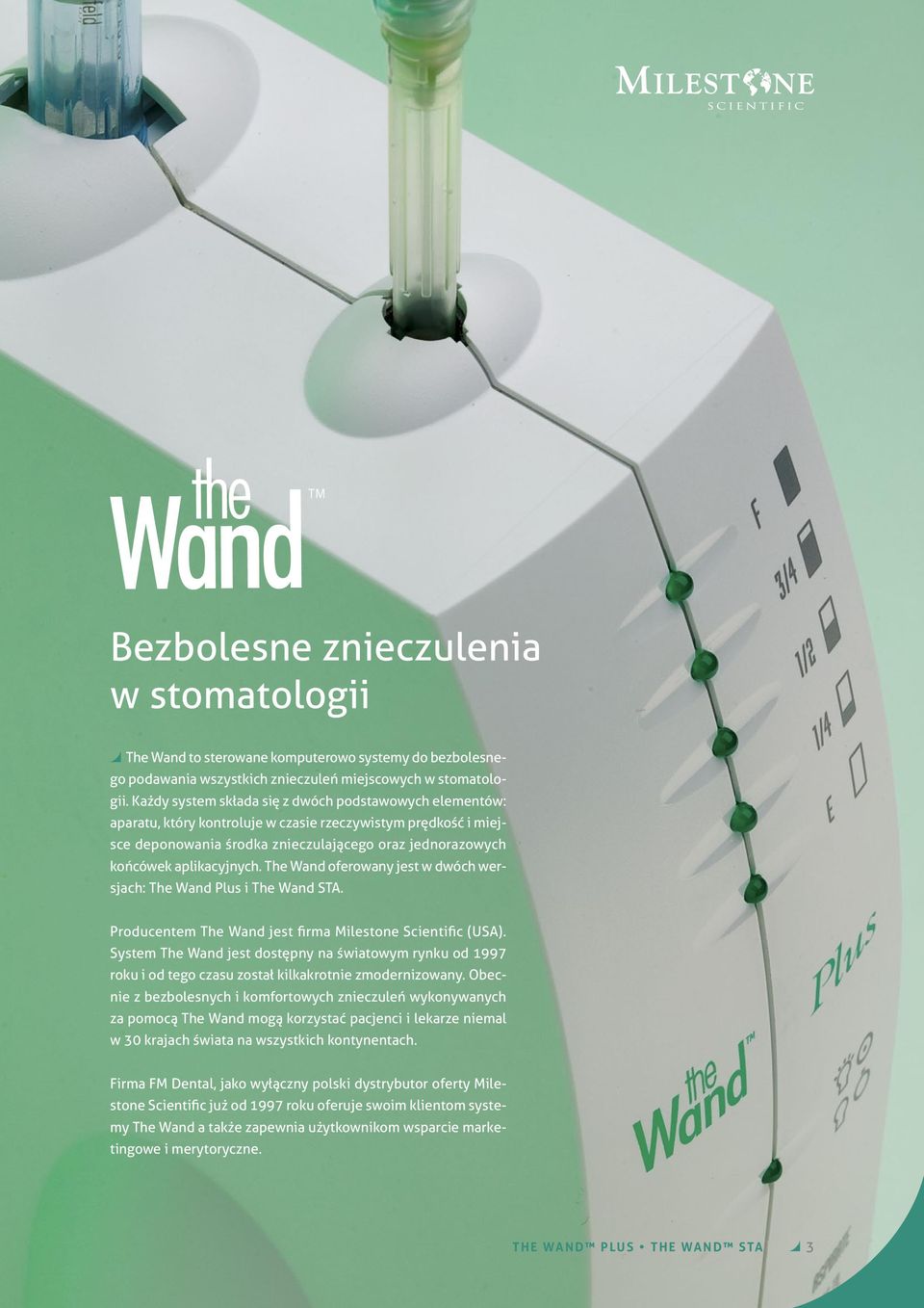 The Wand oferowany jest w dwóch wersjach: The Wand Plus i The Wand STA. Producentem The Wand jest firma Milestone Scientific (USA).