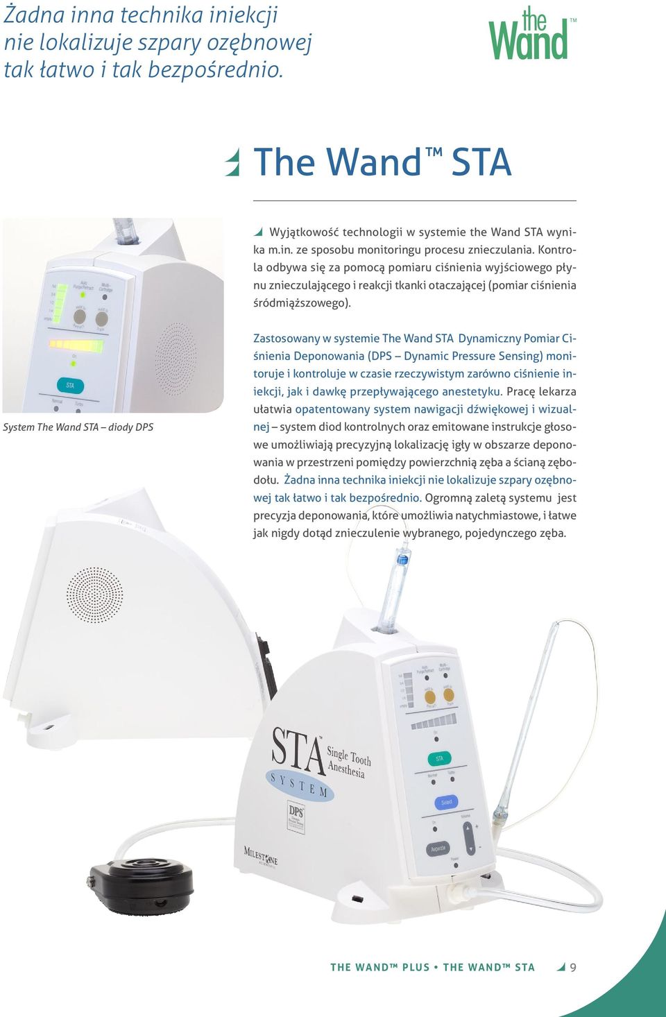 System The Wand STA diody DPS Zastosowany w systemie The Wand STA Dynamiczny Pomiar Ciśnienia Deponowania (DPS Dynamic Pressure Sensing) monitoruje i kontroluje w czasie rzeczywistym zarówno