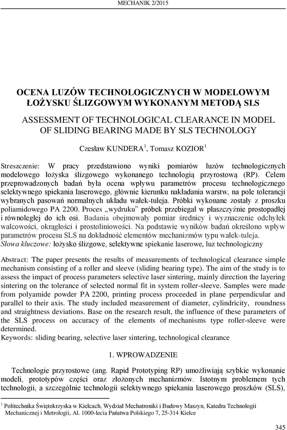 Celem przeprowadzonych badań była ocena wpływu parametrów procesu technologicznego selektywnego spiekania laserowego, głównie kierunku nakładania warstw, na pole tolerancji wybranych pasowań