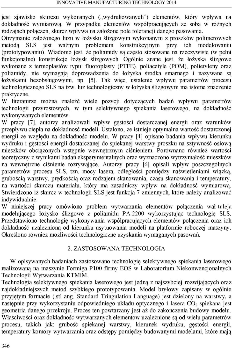 Otrzymanie założonego luzu w łożysku ślizgowym wykonanym z proszków polimerowych metodą SLS jest ważnym problemem konstrukcyjnym przy ich modelowaniu (prototypowaniu).