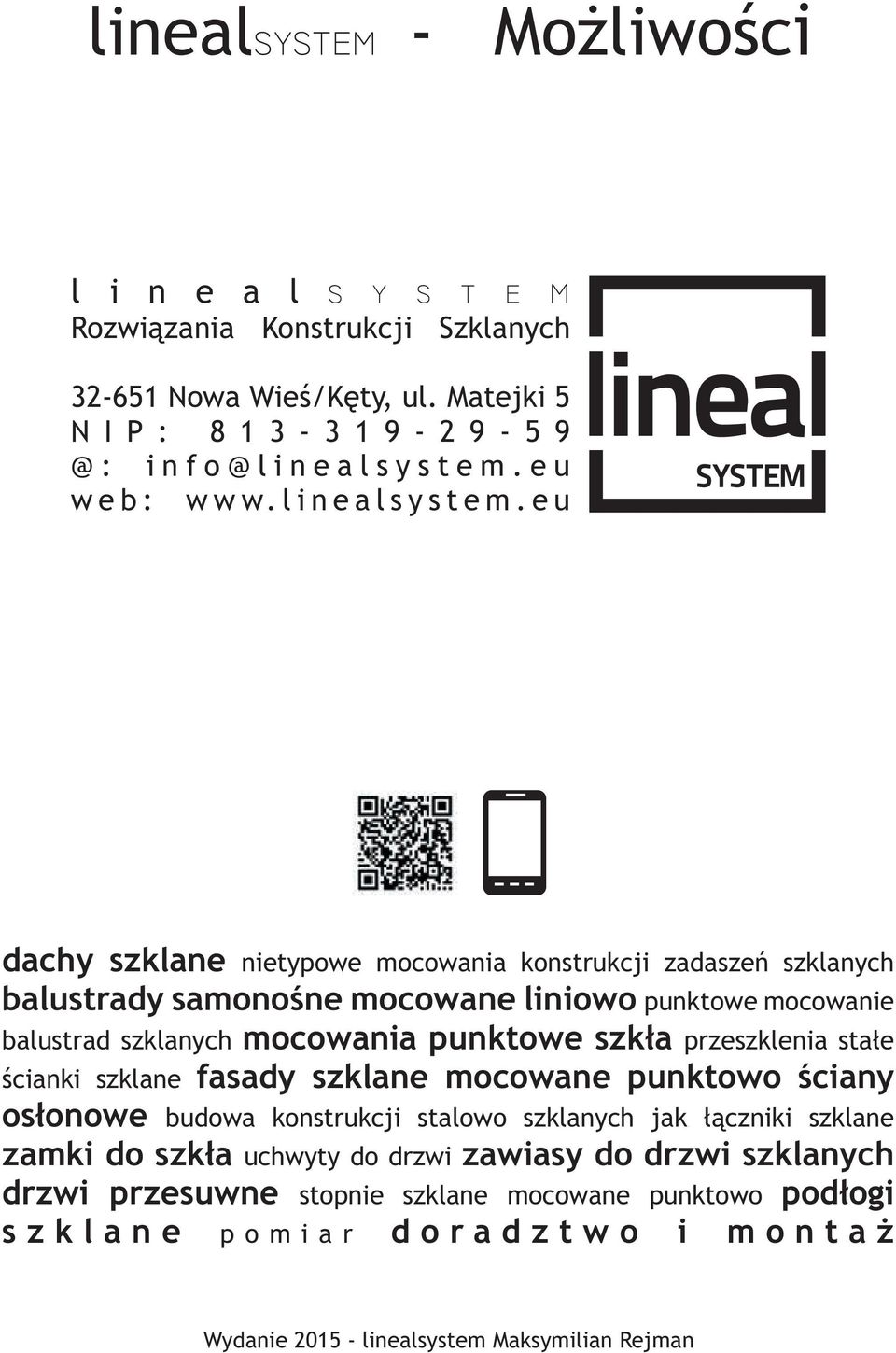 e u dachy szklane nietypowe mocowania konstrukcji zadaszeñ szklanych balustrady samonoœne mocowane liniowo mocowanie balustrad szklanych mocowania szk³a przeszklenia sta³e œcianki