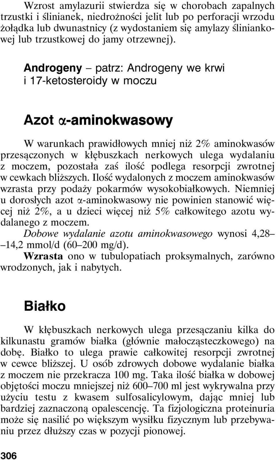 Androgeny patrz: Androgeny we krwi i 17-ketosteroidy w moczu Azot a-aminokwasowy W warunkach prawidłowych mniej niż 2% aminokwasów przesączonych w kłębuszkach nerkowych ulega wydalaniu z moczem,