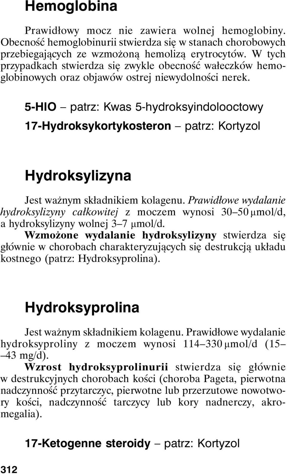 5-HIO patrz: Kwas 5-hydroksyindolooctowy 17-Hydroksykortykosteron patrz: Kortyzol Hydroksylizyna Jest ważnym składnikiem kolagenu.
