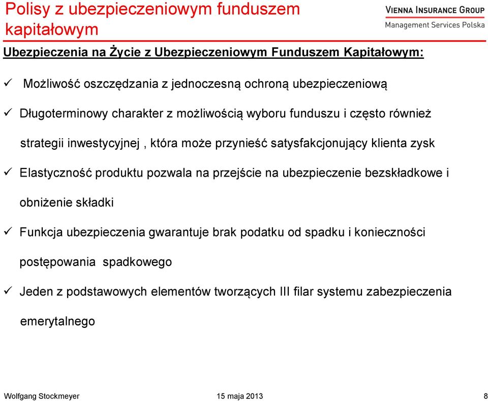 satysfakcjonujący klienta zysk Elastyczność produktu pozwala na przejście na ubezpieczenie bezskładkowe i obniżenie składki Funkcja ubezpieczenia