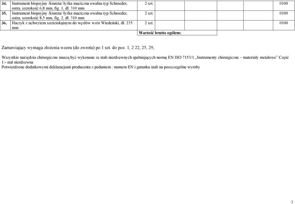 235 2 szt. 0100 2 szt. 0100 2 szt. 0100 Wartość brutto ogółem: Zamawiający wymaga złożenia wzoru (do zwrotu) po 1 szt. do poz.