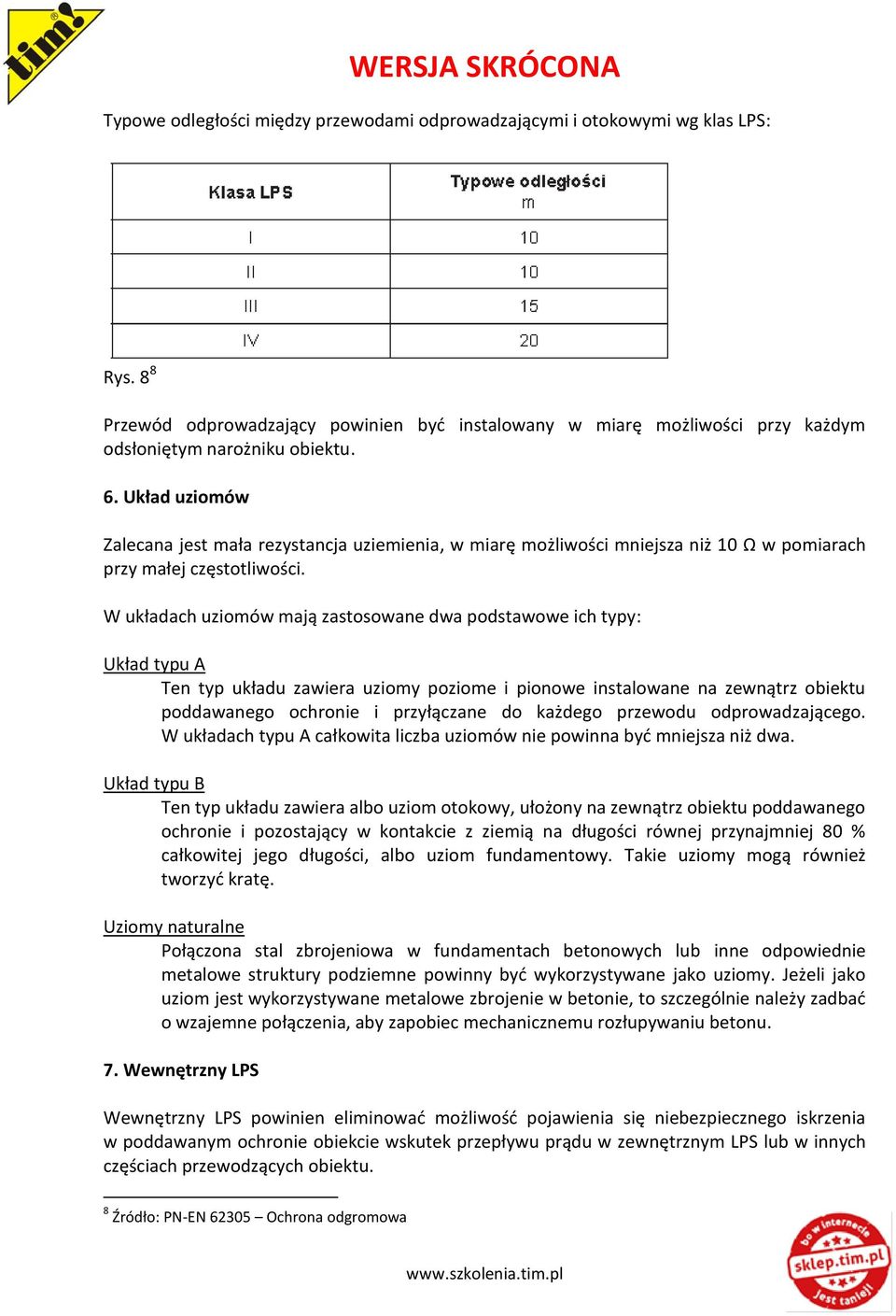 W układach uziomów mają zastosowane dwa podstawowe ich typy: Układ typu A Ten typ układu zawiera uziomy poziome i pionowe instalowane na zewnątrz obiektu poddawanego ochronie i przyłączane do każdego