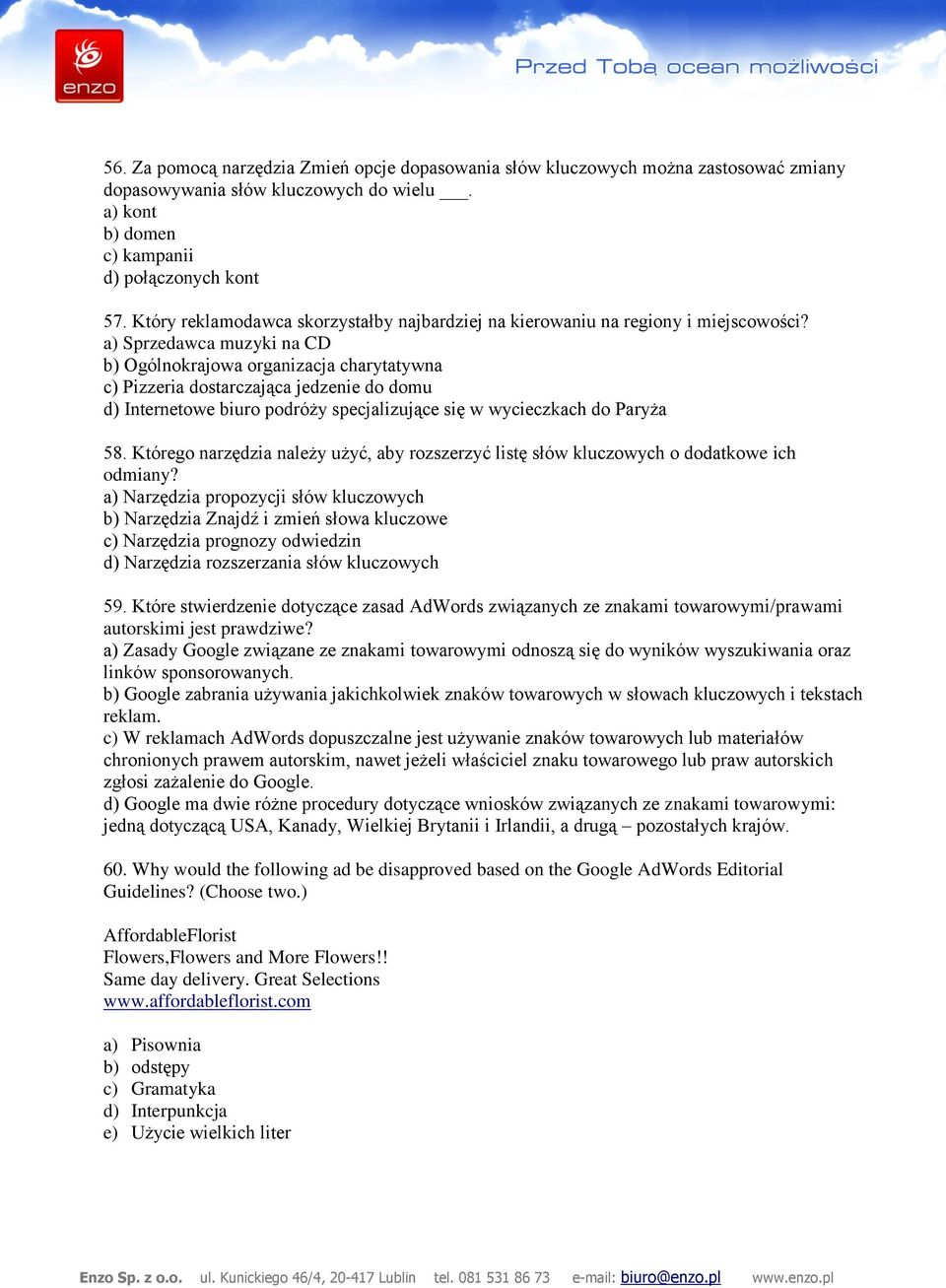 a) Sprzedawca muzyki na CD b) Ogólnokrajowa organizacja charytatywna c) Pizzeria dostarczająca jedzenie do domu d) Internetowe biuro podróży specjalizujące się w wycieczkach do Paryża 58.