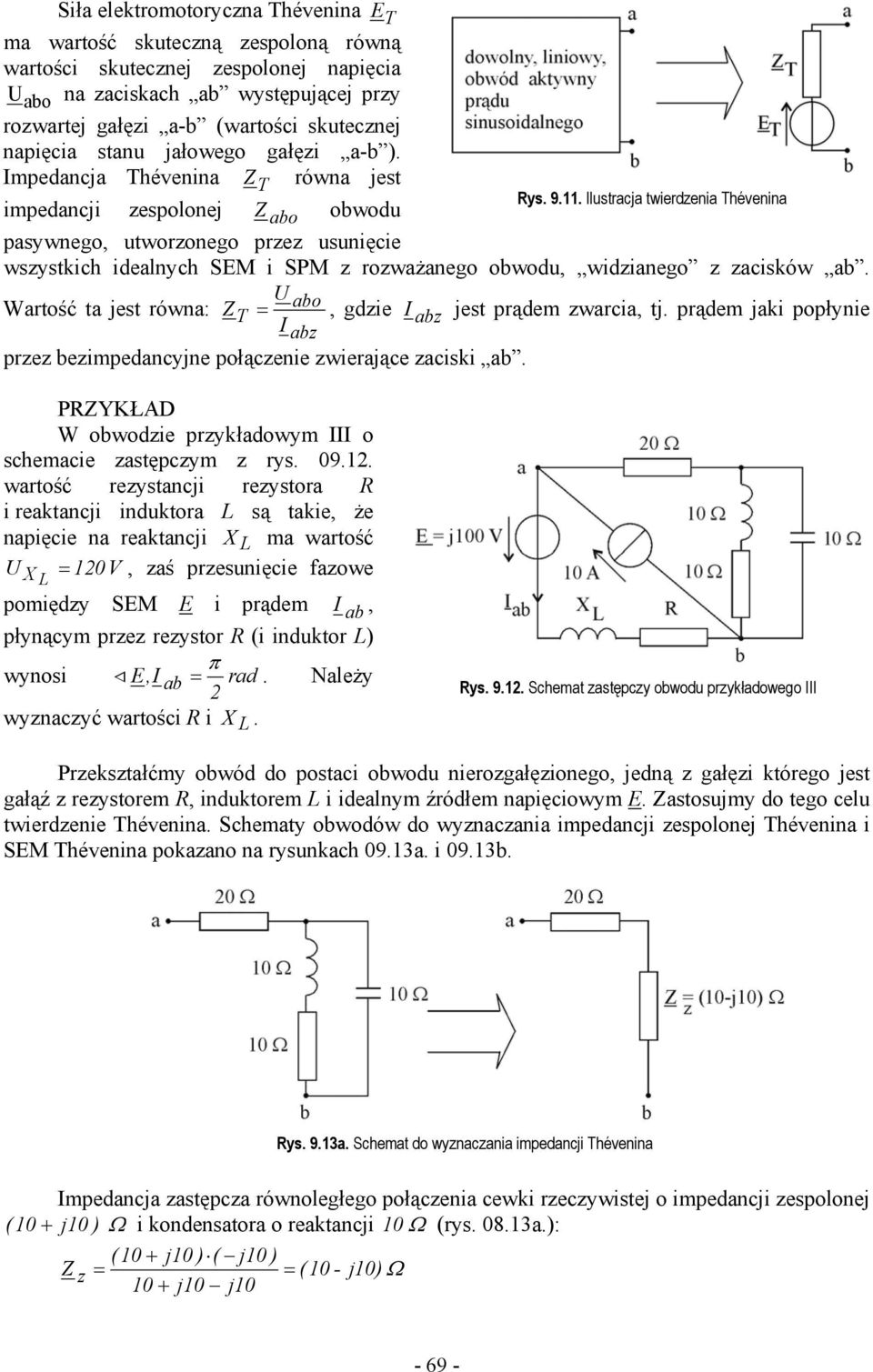 lustraca twierdzenia Thévenina impedanci zespolone Z abo obwodu pasywnego, utworzonego przez usunięcie wszystkich idealnych SEM i SPM z rozważanego obwodu, widzianego z zacisków ab.