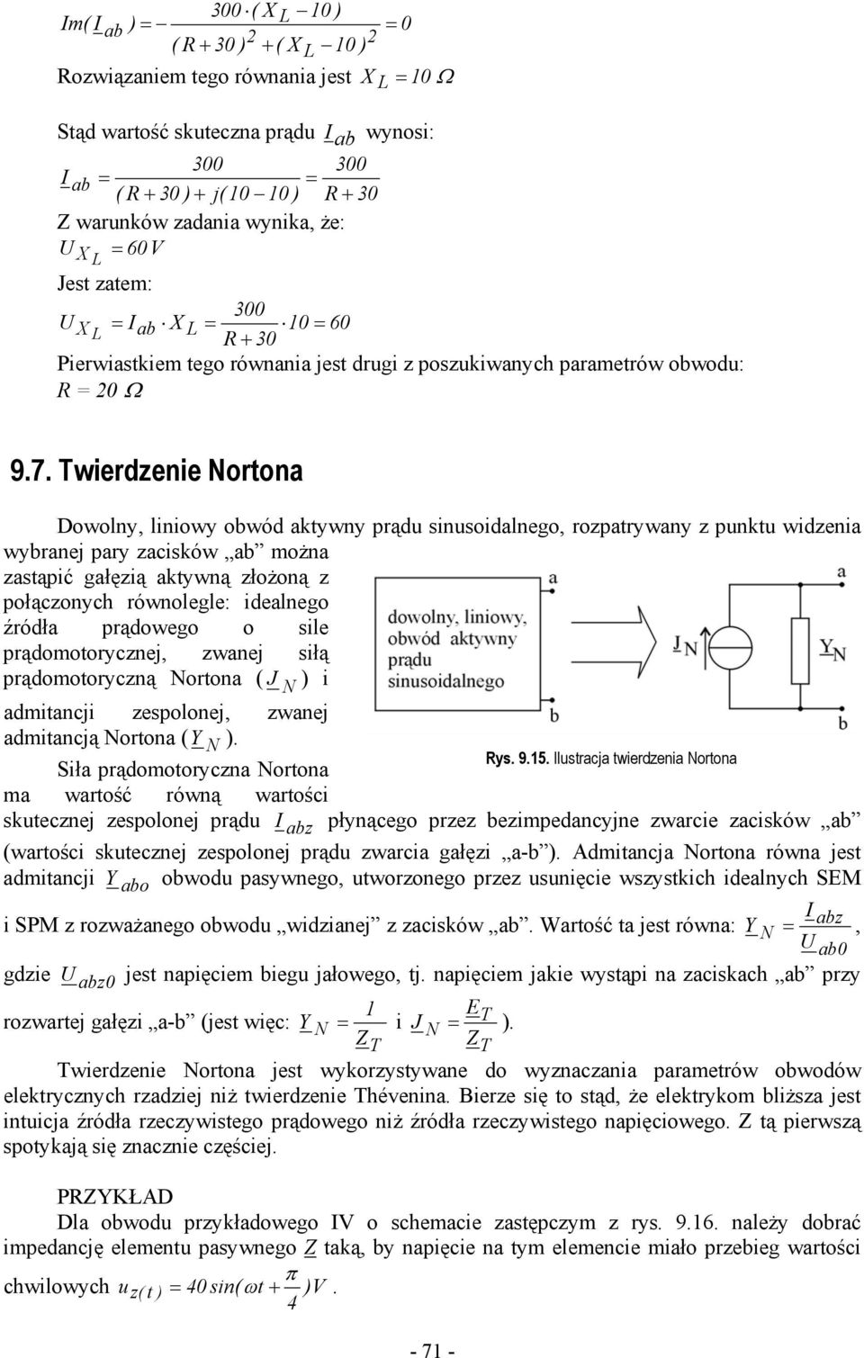 Twierdzenie Nortona Dowolny, liniowy obwód aktywny prądu sinusoidalnego, rozpatrywany z punktu widzenia wybrane pary zacisków ab można zastąpić gałęzią aktywną złożoną z połączonych równolegle: