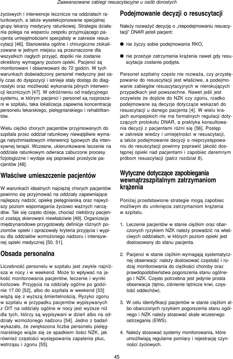 Stanowiska ogólne i chirurgiczne zlokalizowane w jednym miejscu sa przeznaczone dla wszystkich nagłych przyjęć, dopóki nie zostanie określony wymagany poziom opieki.