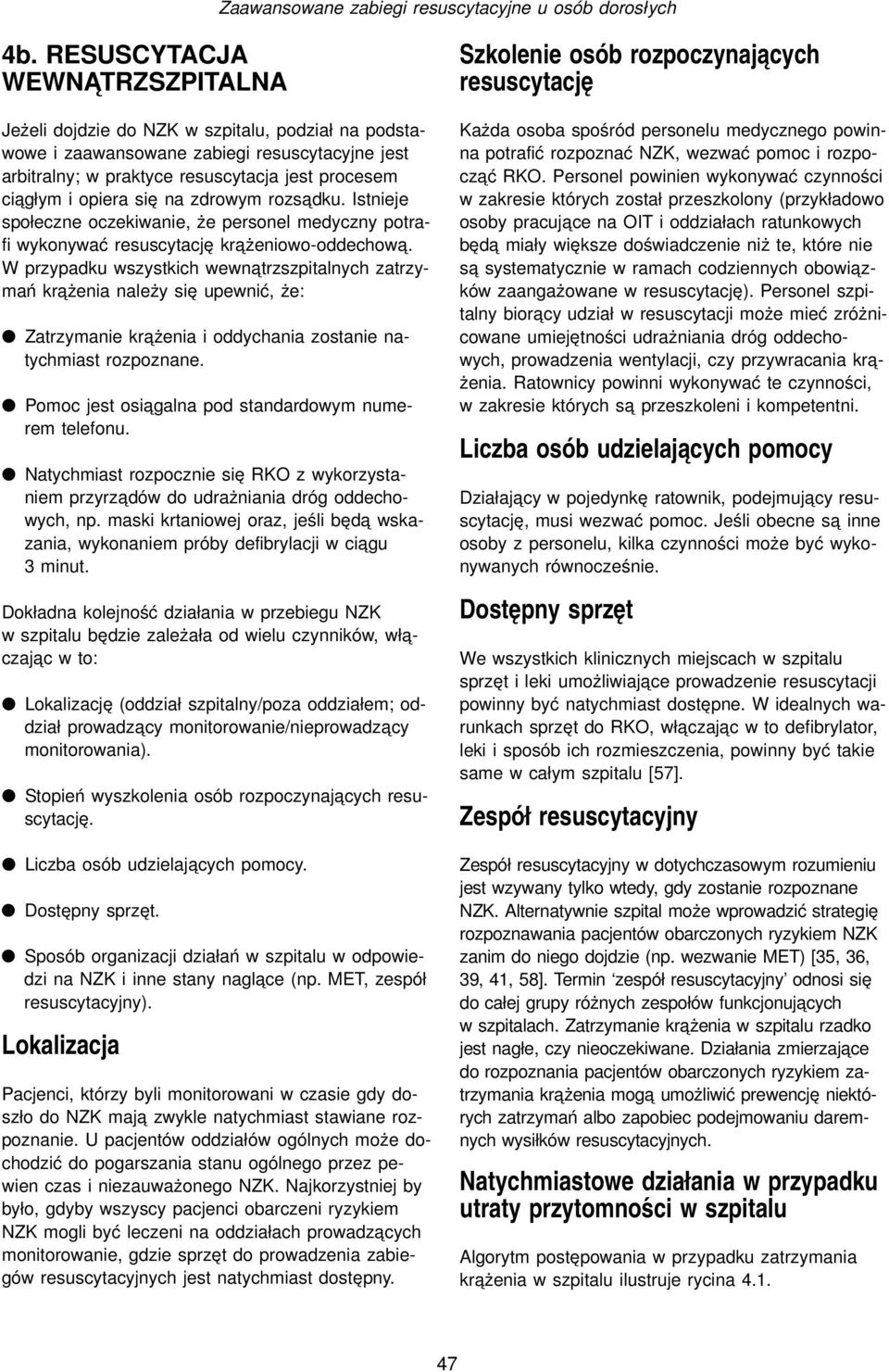 się na zdrowym rozsa dku. Istnieje społeczne oczekiwanie, że personel medyczny potrafi wykonywać resuscytację kra żeniowo-oddechowa.