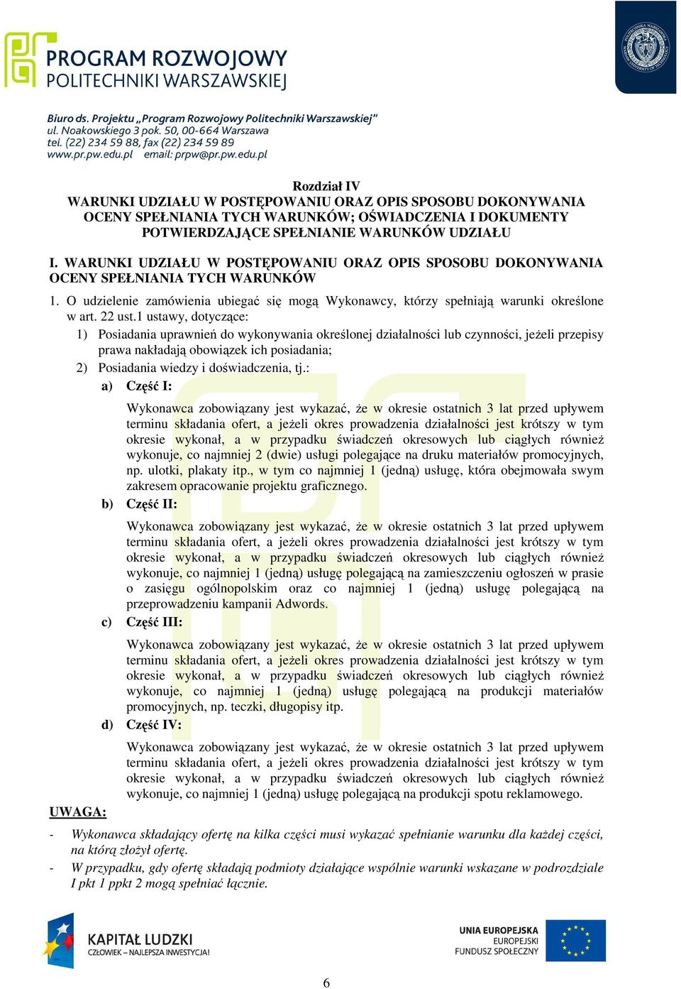 1 ustawy, dotyczące: 1) Posiadania uprawnień do wykonywania określonej działalności lub czynności, jeżeli przepisy prawa nakładają obowiązek ich posiadania; 2) Posiadania wiedzy i doświadczenia, tj.