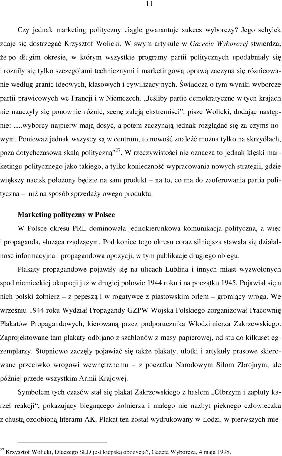 zaczyna się różnicowanie według granic ideowych, klasowych i cywilizacyjnych. Świadczą o tym wyniki wyborcze partii prawicowych we Francji i w Niemczech.