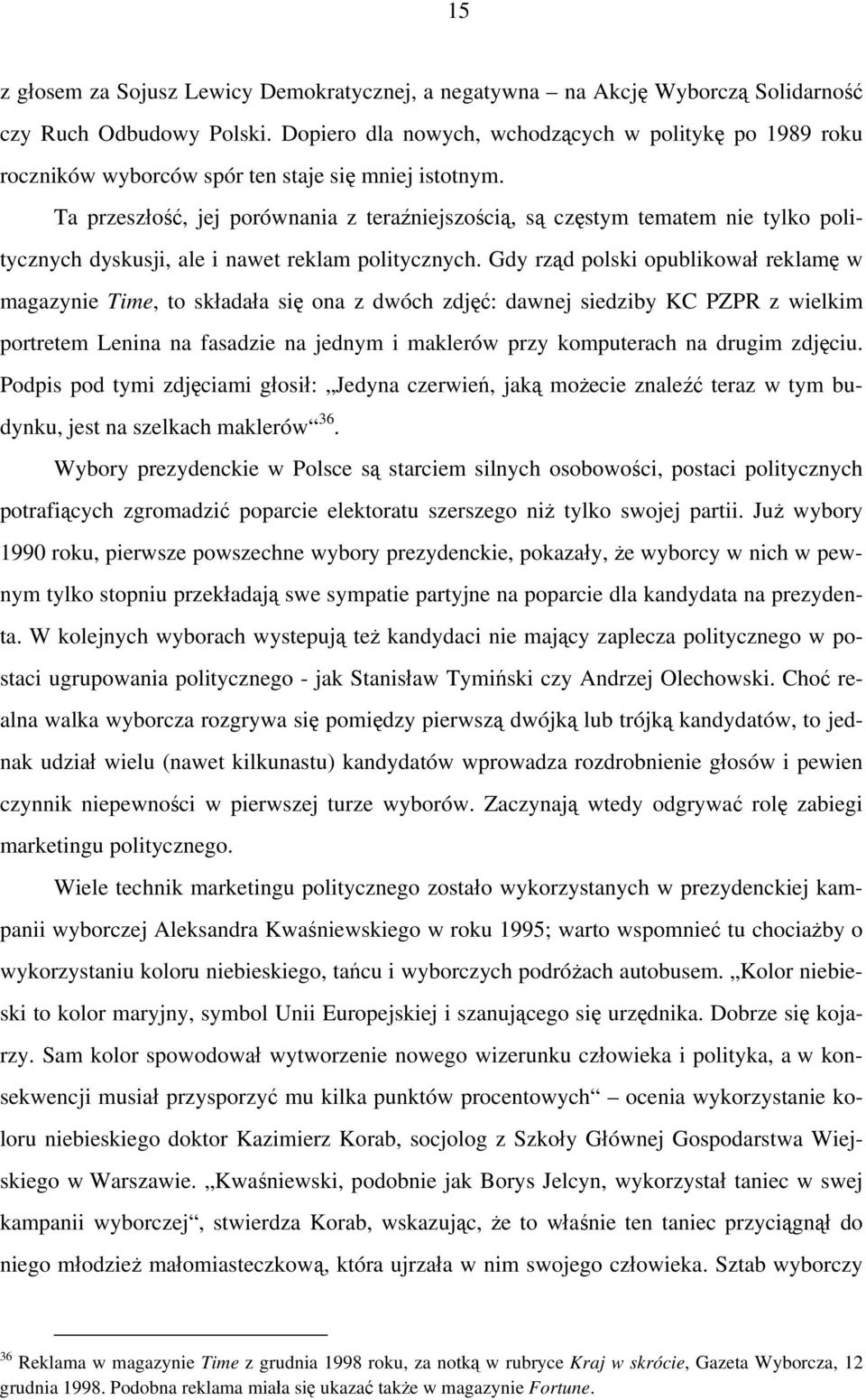 Ta przeszłość, jej porównania z teraźniejszością, są częstym tematem nie tylko politycznych dyskusji, ale i nawet reklam politycznych.