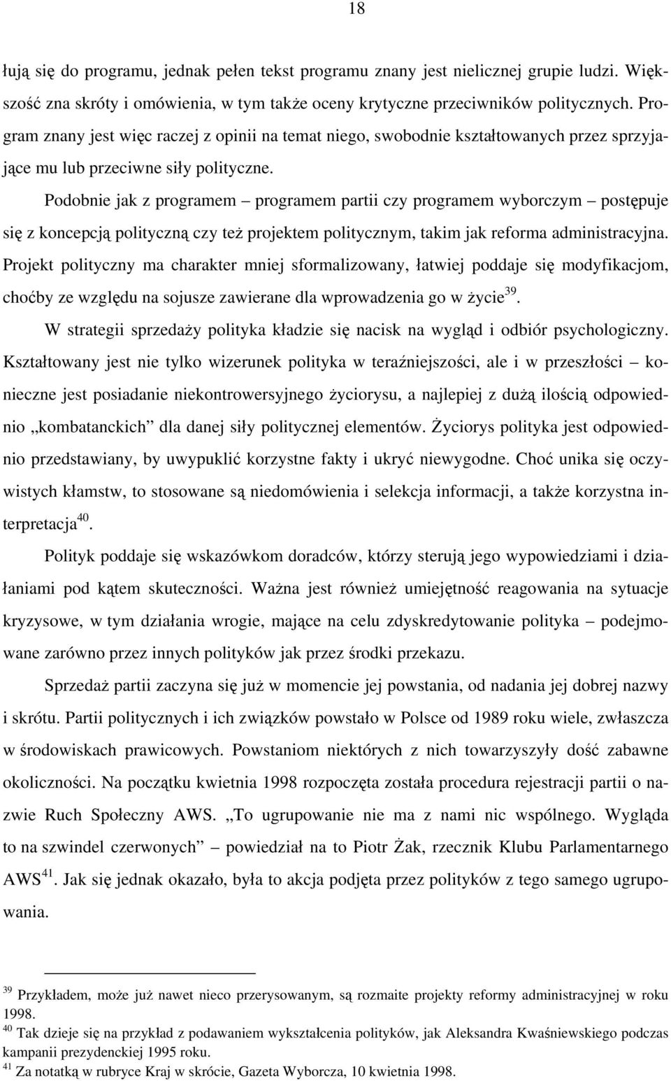 Podobnie jak z programem programem partii czy programem wyborczym postępuje się z koncepcją polityczną czy też projektem politycznym, takim jak reforma administracyjna.