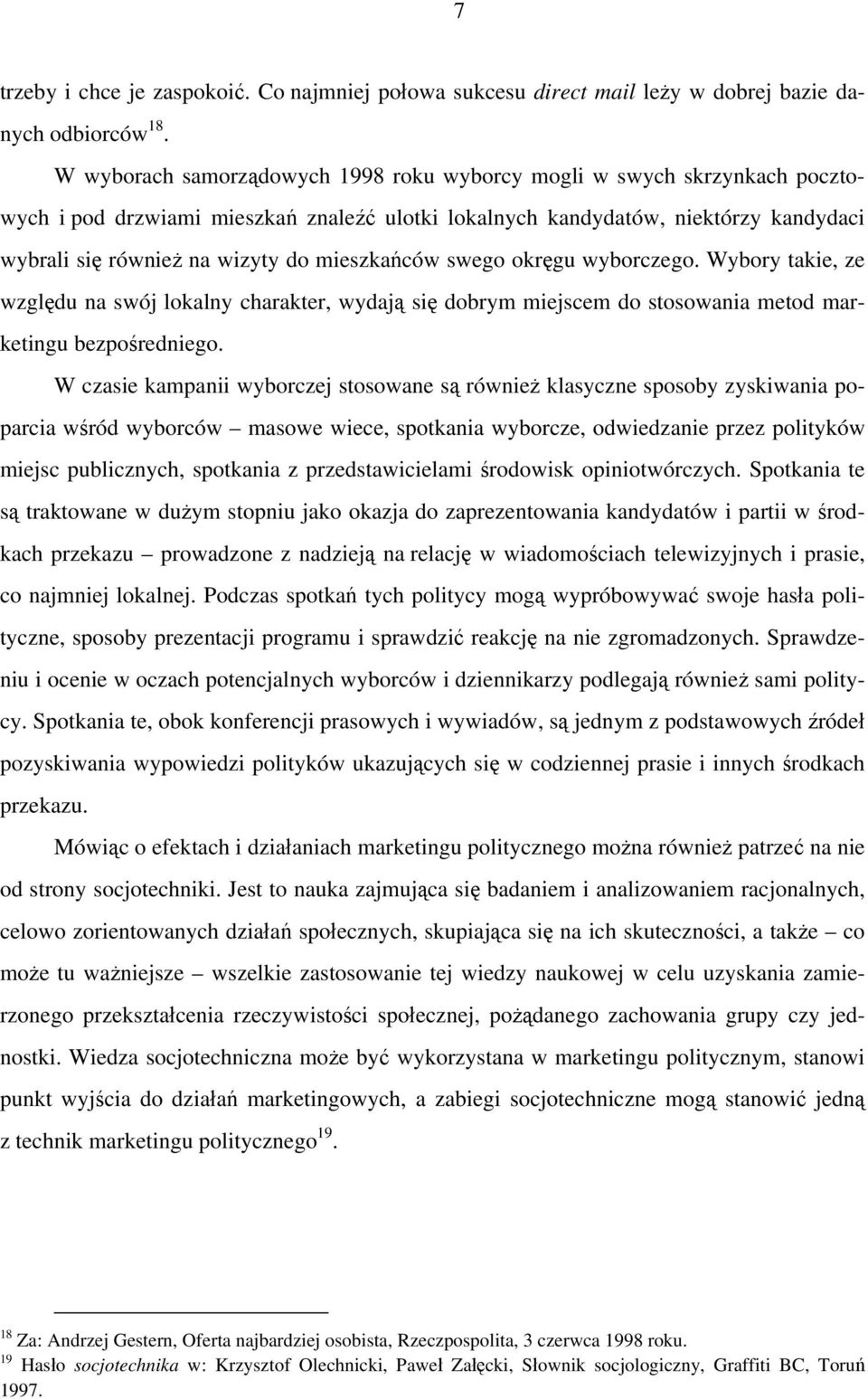 mieszkańców swego okręgu wyborczego. Wybory takie, ze względu na swój lokalny charakter, wydają się dobrym miejscem do stosowania metod marketingu bezpośredniego.