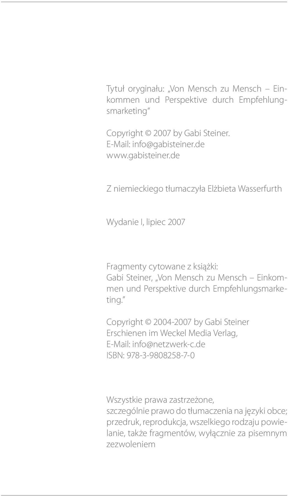 de Z niemieckiego tłumaczyła Elżbieta Wasserfurth Wydanie I, lipiec 2007 Fragmenty cytowane z książki: Gabi Steiner, Von Mensch zu Mensch Einkommen und Perspektive
