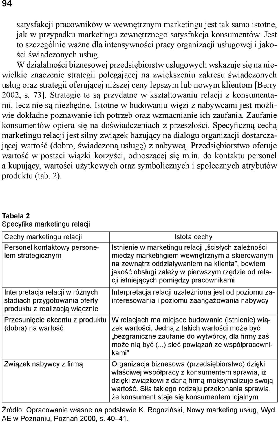 W działalności biznesowej przedsiębiorstw usługowych wskazuje się na niewielkie znaczenie strategii polegającej na zwiększeniu zakresu świadczonych usług oraz strategii oferującej niższej ceny