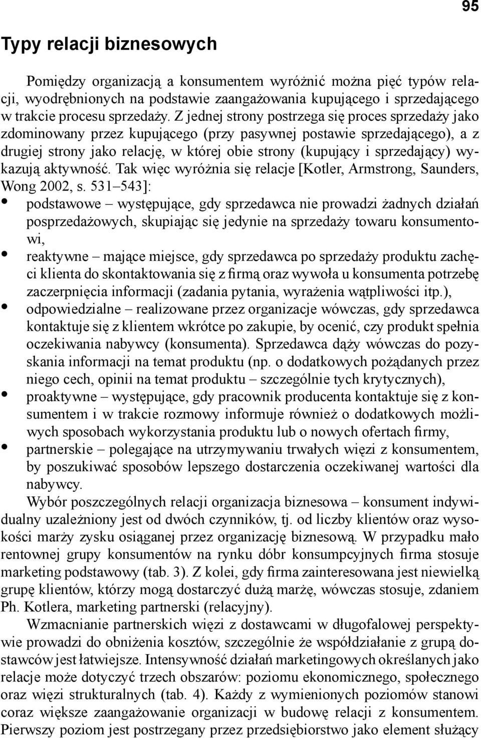 wykazują aktywność. Tak więc wyróżnia się relacje [Kotler, Armstrong, Saunders, Wong 2002, s.