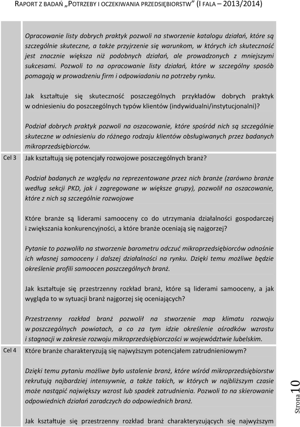 Pozwoli to na opracowanie listy działań, które w szczególny sposób pomagają w prowadzeniu firm i odpowiadaniu na potrzeby rynku.