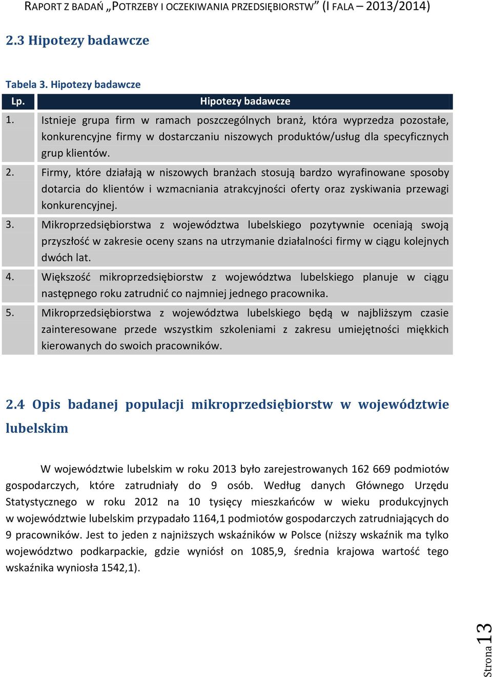 . Firmy, które działają w niszowych branżach stosują bardzo wyrafinowane sposoby dotarcia do klientów i wzmacniania atrakcyjności oferty oraz zyskiwania przewagi konkurencyjnej. 3.