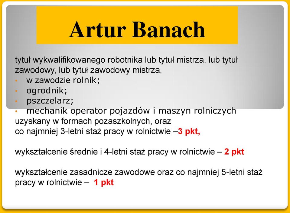 pozaszkolnych, oraz co najmniej 3-letni staż pracy w rolnictwie 3 pkt, wykształcenie średnie i 4-letni staż