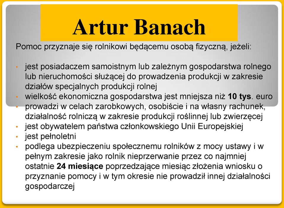 euro prowadzi w celach zarobkowych, osobiście i na własny rachunek, działalność rolniczą w zakresie produkcji roślinnej lub zwierzęcej jest obywatelem państwa członkowskiego Unii