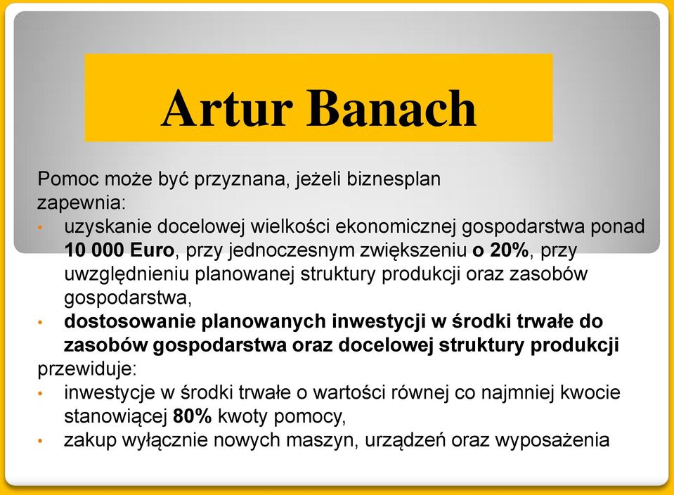 planowanych inwestycji w środki trwałe do zasobów gospodarstwa oraz docelowej struktury produkcji przewiduje: inwestycje w