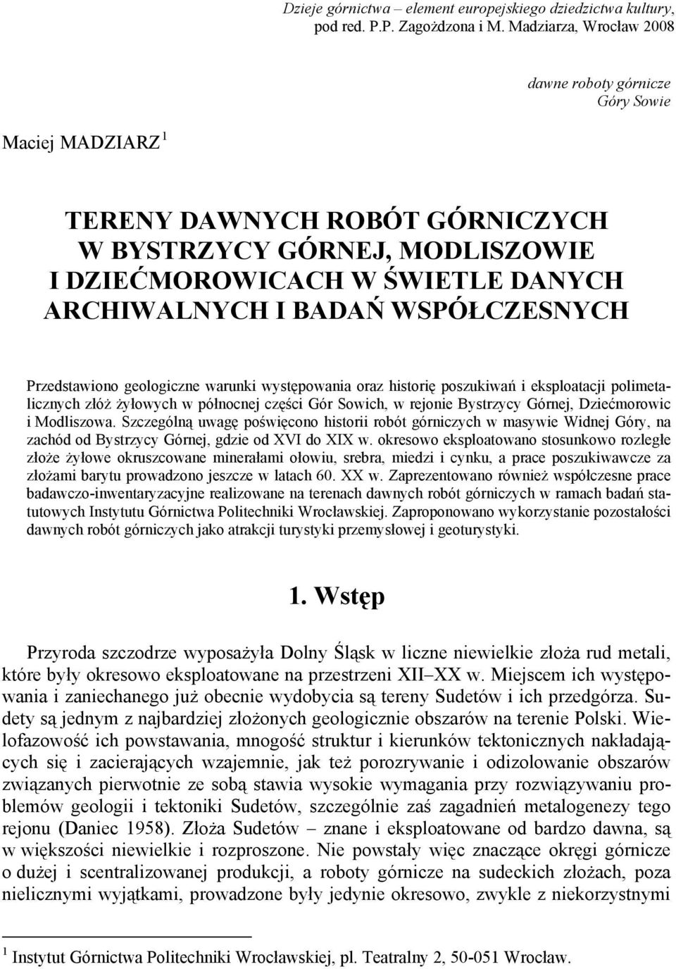 WSPÓŁCZESNYCH Przedstawiono geologiczne warunki występowania oraz historię poszukiwań i eksploatacji polimetalicznych złóż żyłowych w północnej części Gór Sowich, w rejonie Bystrzycy Górnej,