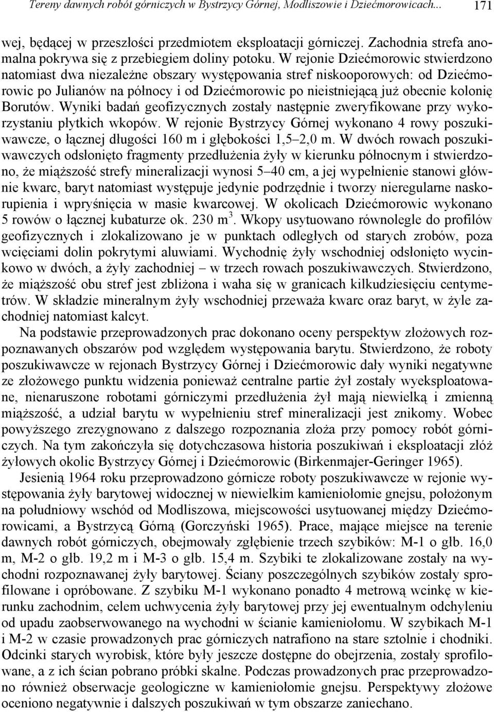 W rejonie Dziećmorowic stwierdzono natomiast dwa niezależne obszary występowania stref niskooporowych: od Dziećmorowic po Julianów na północy i od Dziećmorowic po nieistniejącą już obecnie kolonię