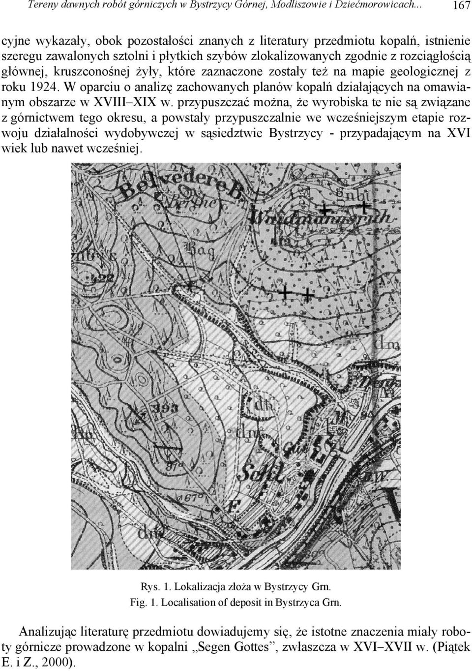 żyły, które zaznaczone zostały też na mapie geologicznej z roku 1924. W oparciu o analizę zachowanych planów kopalń działających na omawianym obszarze w XVIII XIX w.