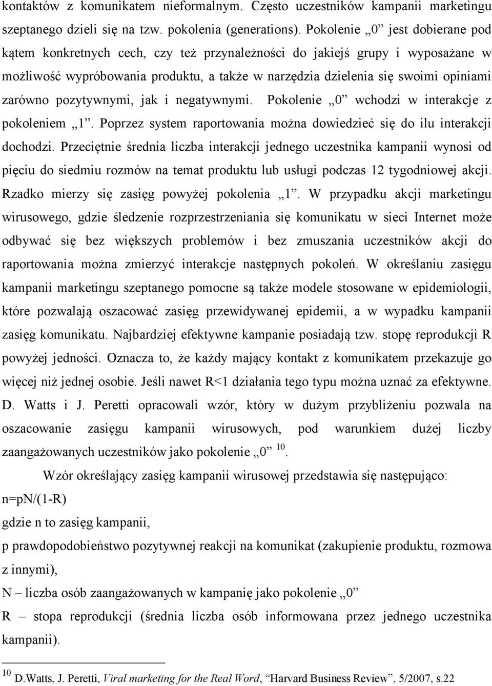 zarówno pozytywnymi, jak i negatywnymi. Pokolenie 0 wchodzi w interakcje z pokoleniem 1. Poprzez system raportowania można dowiedzieć się do ilu interakcji dochodzi.