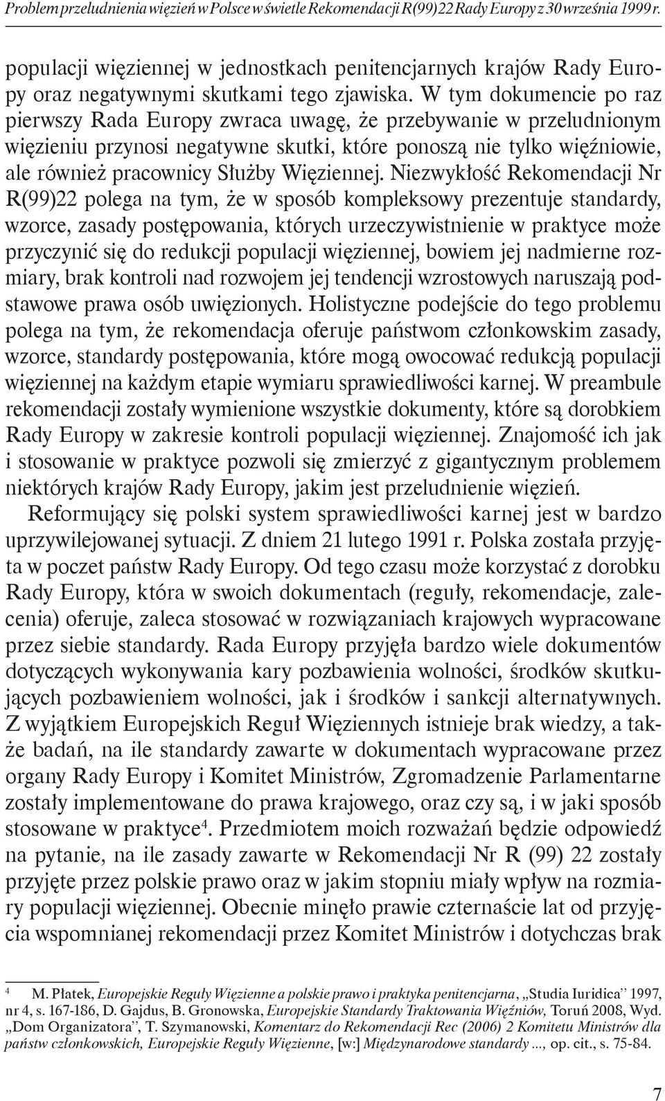 W tym dokumencie po raz pierwszy Rada Europy zwraca uwagę, że przebywanie w przeludnionym więzieniu przynosi negatywne skutki, które ponoszą nie tylko więźniowie, ale również pracownicy Służby