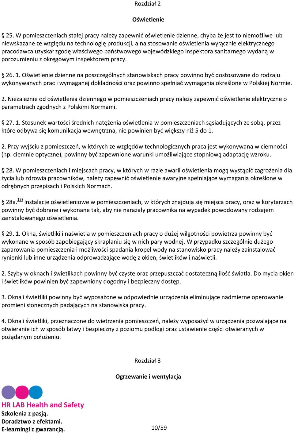 elektrycznego pracodawca uzyskał zgodę właściwego państwowego wojewódzkiego inspektora sanitarnego wydaną w porozumieniu z okręgowym inspektorem pracy. 26. 1.