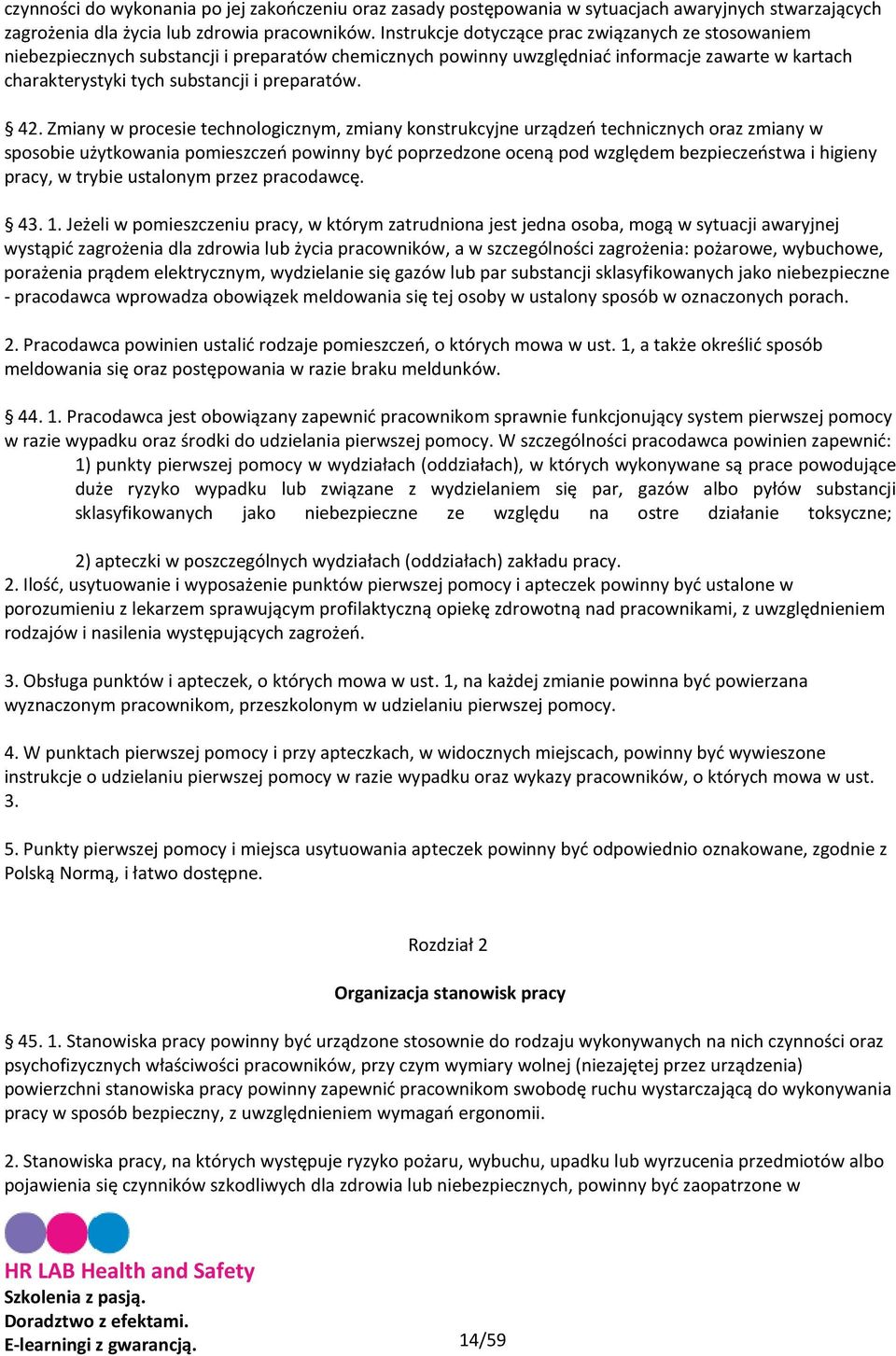 42. Zmiany w procesie technologicznym, zmiany konstrukcyjne urządzeń technicznych oraz zmiany w sposobie użytkowania pomieszczeń powinny być poprzedzone oceną pod względem bezpieczeństwa i higieny