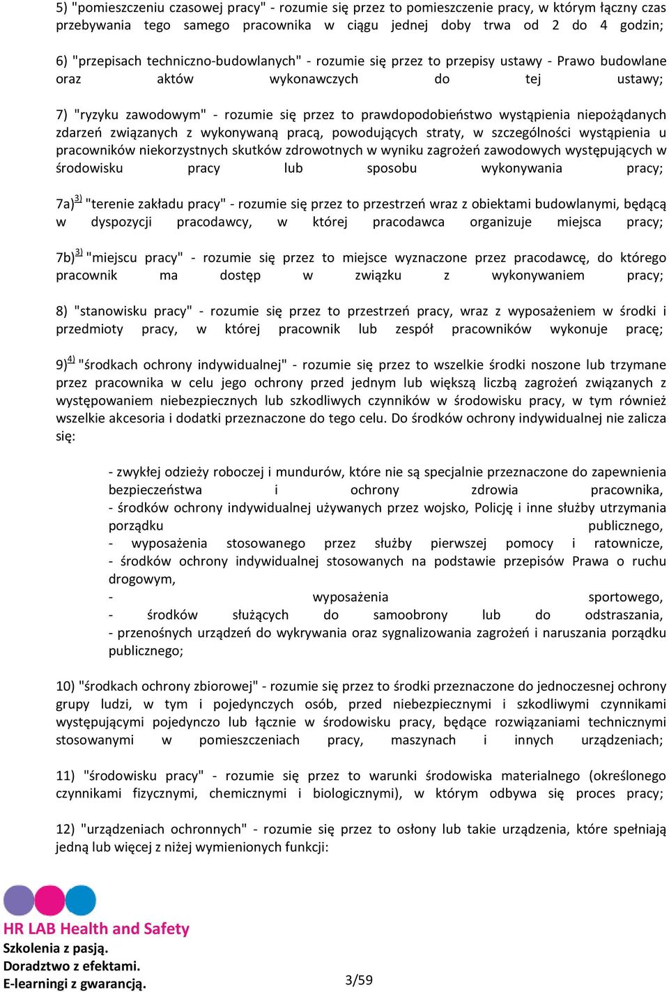 niepożądanych zdarzeń związanych z wykonywaną pracą, powodujących straty, w szczególności wystąpienia u pracowników niekorzystnych skutków zdrowotnych w wyniku zagrożeń zawodowych występujących w