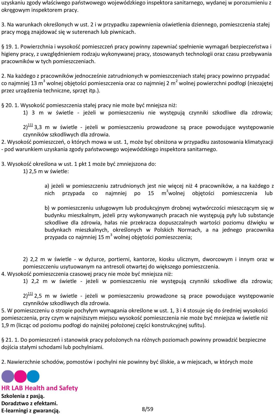 . 1. Powierzchnia i wysokość pomieszczeń pracy powinny zapewniać spełnienie wymagań bezpieczeństwa i higieny pracy, z uwzględnieniem rodzaju wykonywanej pracy, stosowanych technologii oraz czasu