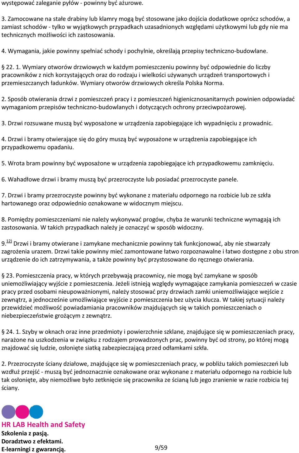 technicznych możliwości ich zastosowania. 4. Wymagania, jakie powinny spełniać schody i pochylnie, określają przepisy techniczno-budowlane. 22. 1.