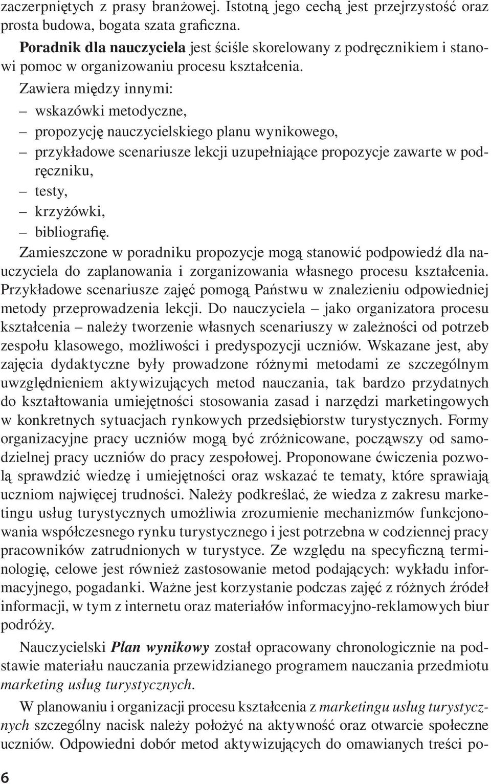 Zawiera mi dzy innymi: wskazówki metodyczne, propozycj nauczycielskiego planu wynikowego, przyk adowe scenariusze lekcji uzupe niaj ce propozycje zawarte w podr czniku, testy, krzy ówki, bibliogra.