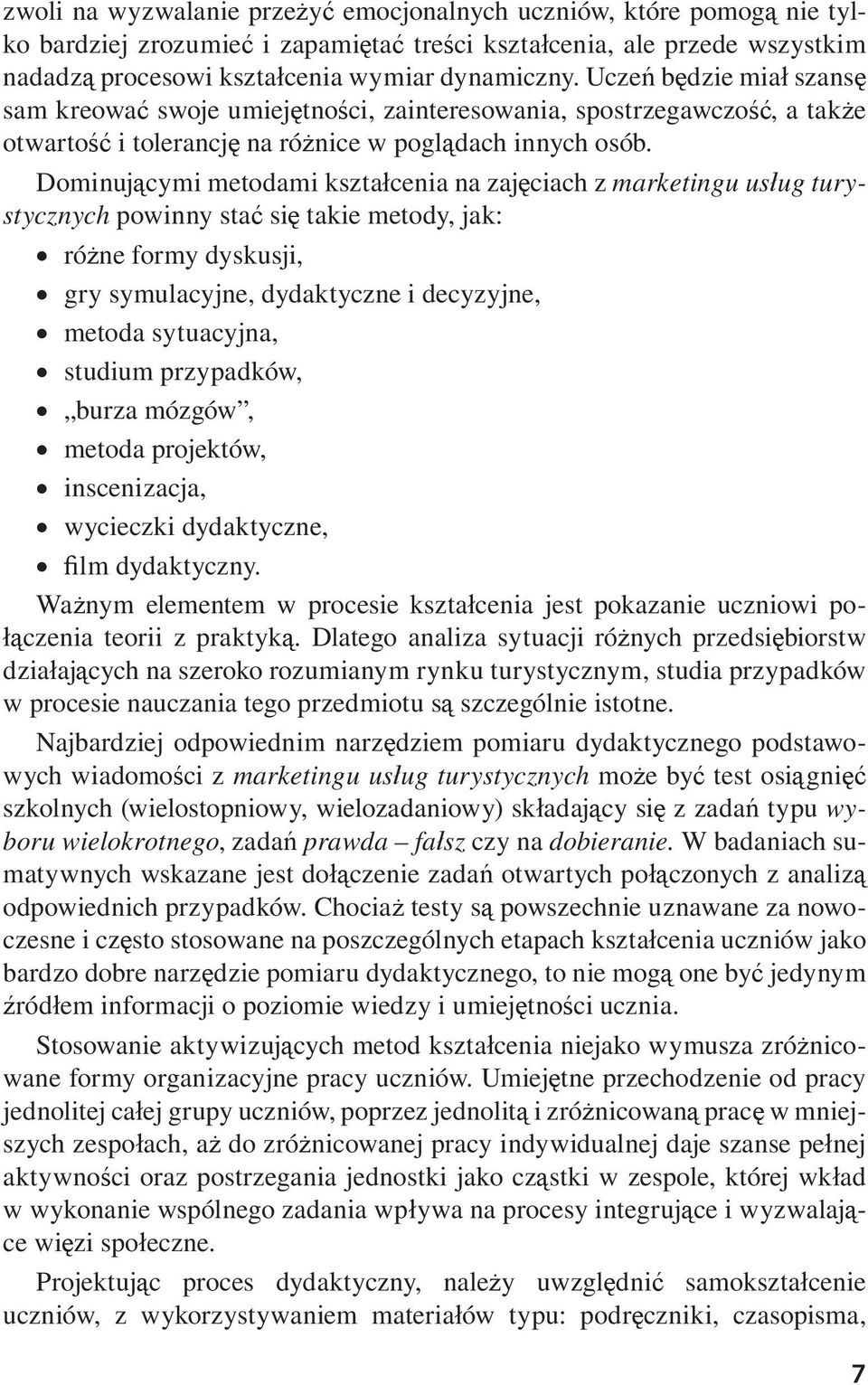 Dominuj cymi metodami kszta cenia na zaj ciach z marketingu us ug turystycznych powinny sta si takie metody, jak: ró ne formy dyskusji, gry symulacyjne, dydaktyczne i decyzyjne, metoda sytuacyjna,