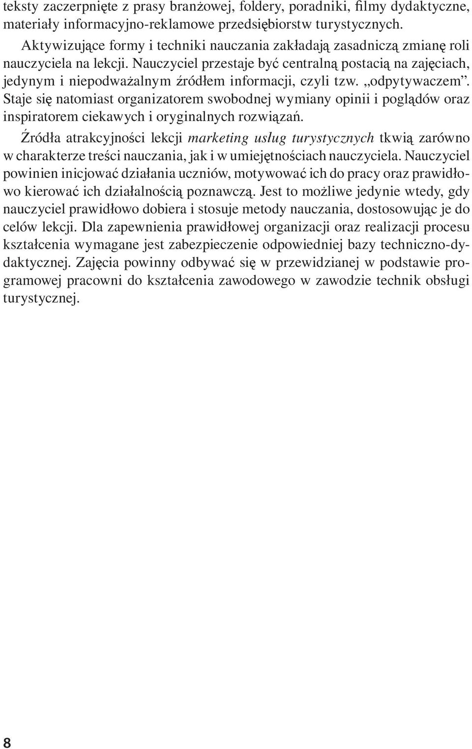 Nauczyciel przestaje by centraln postaci na zaj ciach, jedynym i niepodwa alnym ród em informacji, czyli tzw. odpytywaczem.