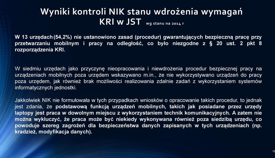 W siedmiu urzędach jako przyczynę nieopracowania i niewdrożenia procedur bezpiecznej pracy na urządzeniach mobilnych poza urzędem wskazywano m.in.