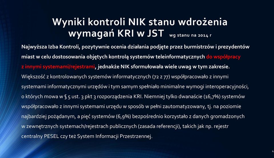 Większość z kontrolowanych systemów informatycznych (72 z 77) współpracowało z innymi systemami informatycznymi urzędów i tym samym spełniało minimalne wymogi interoperacyjności, o których mowa w 5