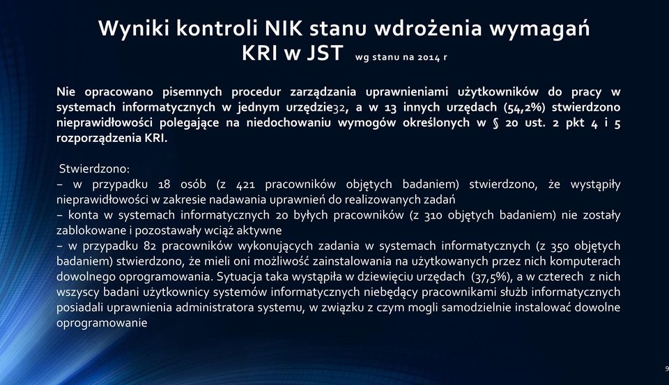 Stwierdzono: w przypadku 18 osób (z 421 pracowników objętych badaniem) stwierdzono, że wystąpiły nieprawidłowości w zakresie nadawania uprawnień do realizowanych zadań konta w systemach