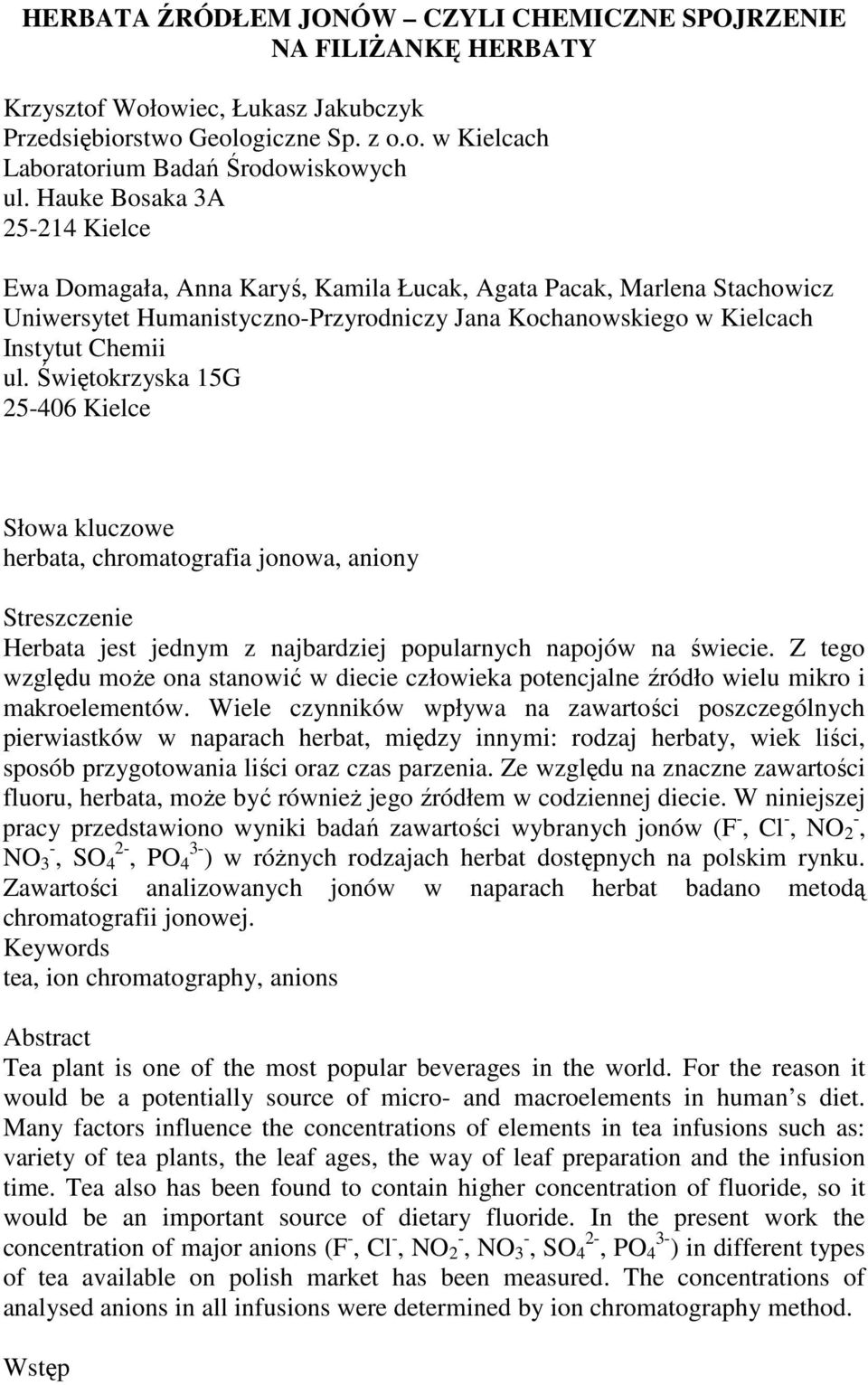 Świętokrzyska 15G 25-406 Kielce Słowa kluczowe herbata, chromatografia jonowa, aniony Streszczenie Herbata jest jednym z najbardziej popularnych napojów na świecie.