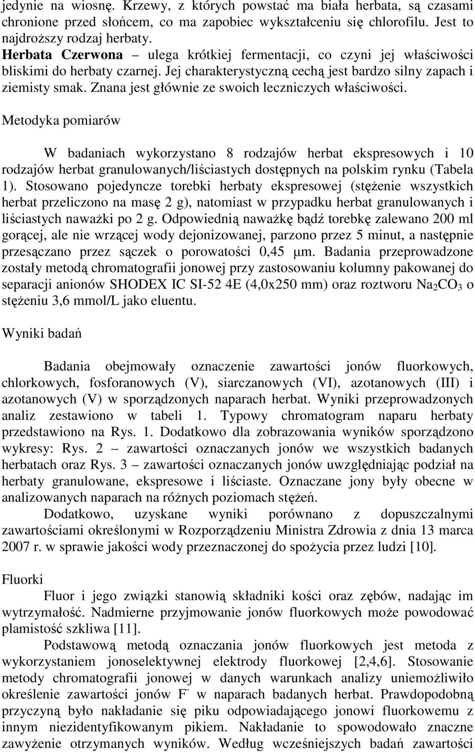 Znana jest głównie ze swoich leczniczych właściwości.