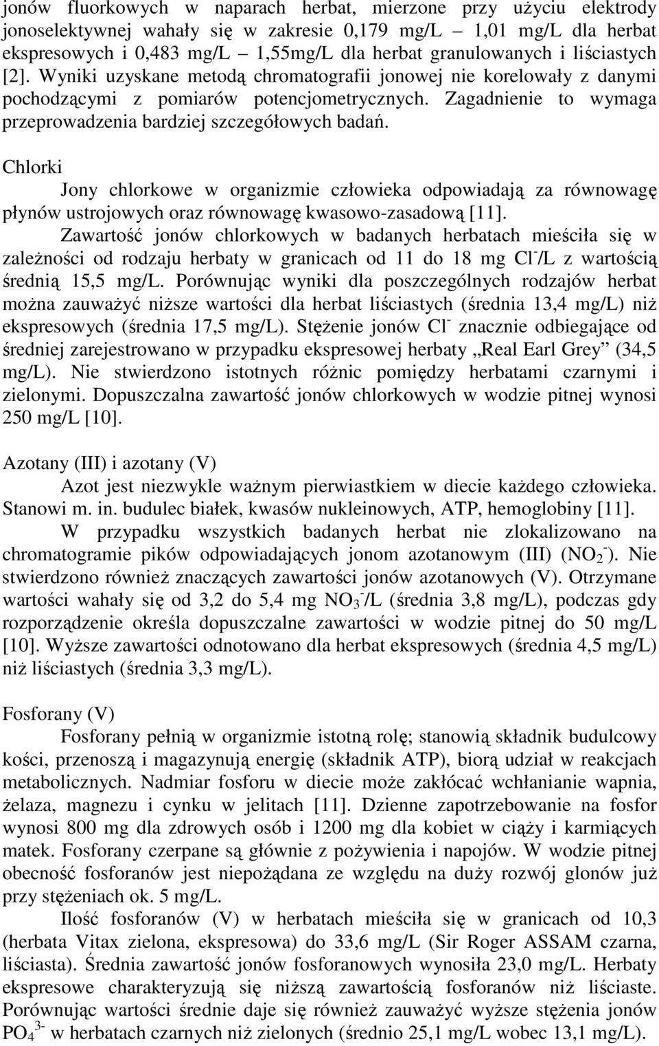 Chlorki Jony chlorkowe w organizmie człowieka odpowiadają za równowagę płynów ustrojowych oraz równowagę kwasowo-zasadową [11].