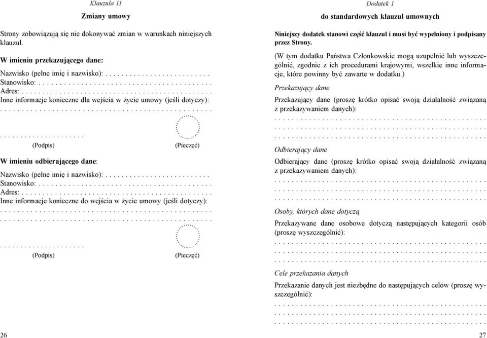 .................... (Podpis) W imieniu odbierającego dane: (Pieczęć) Nazwisko (pełne imię i nazwisko):.......................... Stanowisko:......................................... Adres:.