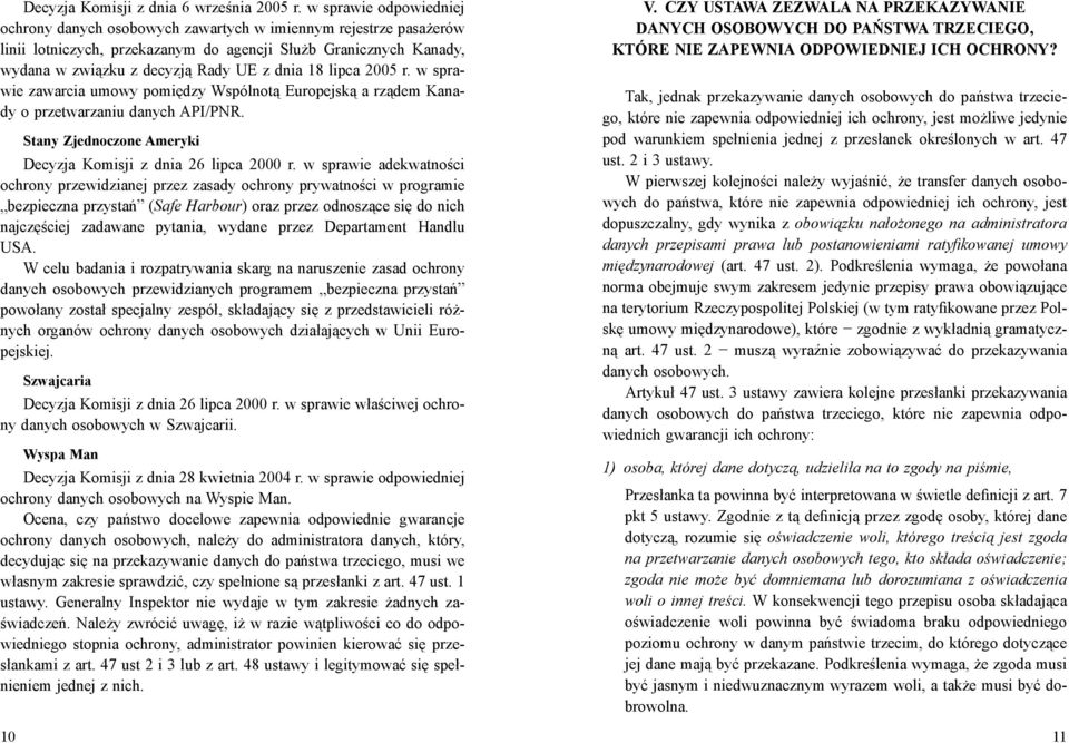 18 lipca 2005 r. w sprawie zawarcia umowy pomiędzy Wspólnotą Europejską a rządem Kanady o przetwarzaniu danych API/PNR. Stany Zjednoczone Ameryki Decyzja Komisji z dnia 26 lipca 2000 r.