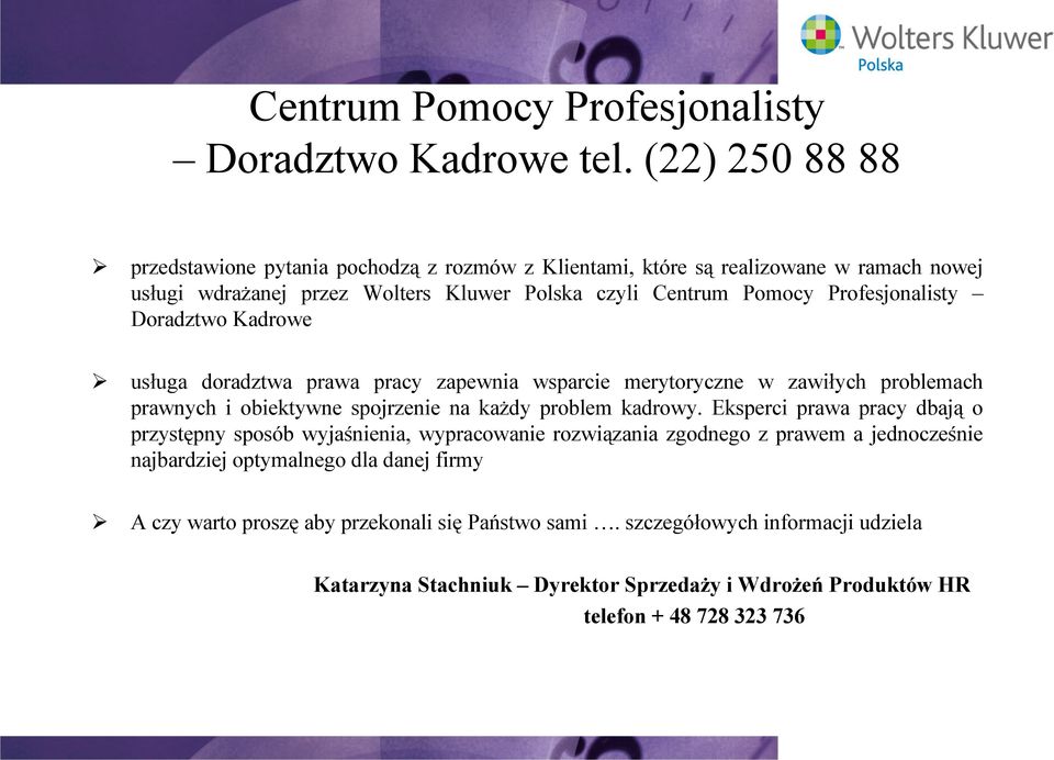 Profesjonalisty Doradztwo Kadrowe usługa doradztwa prawa pracy zapewnia wsparcie merytoryczne w zawiłych problemach prawnych i obiektywne spojrzenie na każdy problem kadrowy.